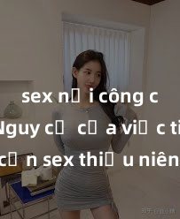 sex nơi công cộng Nguy cơ của việc tiếp cận sex thiếu niên và cách phòng ngừa trong xã hội hiện đại
