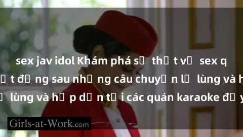 sex jav idol Khám phá sự thật về sex quán karaoke: Sự thật đằng sau những câu chuyện lạ lùng và hấp dẫn tại các quán karaoke đầy bí ẩn này.