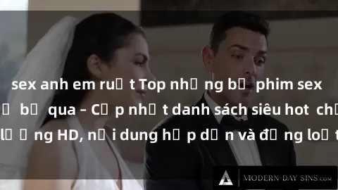 sex anh em ruột Top những bộ phim sex hay nhất không thể bỏ qua – Cập nhật danh sách siêu hot  chất lượng HD, nội dung hấp dẫn và đồng loạt đánh bại các đối thủ.