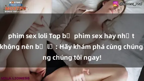 phim sex loli Top bộ phim sex hay nhất mà bạn không nên bỏ lỡ: Hãy khám phá cùng chúng tôi ngay!
