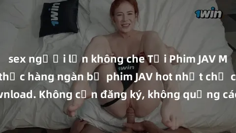 sex người lớn không che Tải Phim JAV Miễn Phí - Thưởng thức hàng ngàn bộ phim JAV hot nhất chỉ cần click download. Không cần đăng ký, không quảng cáo - Dễ dàng tải về và xem online!