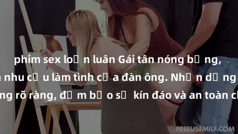 phim sex loạn luân Gái tân nóng bỏng, dâm đãng thỏa mãn nhu cầu làm tình của đàn ông. Nhận dạng không rõ ràng, đảm bảo sự kín đáo và an toàn cho trải nghiệm tuyệt vời.