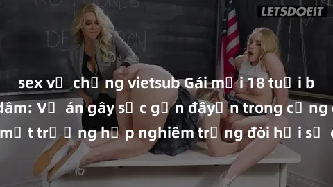 sex vợ chồng vietsub Gái mới 18 tuổi bị trói và bị hiếp dâm: Vụ án gây sốc gần đâyến trong cộng đồng. Đây là một trường hợp nghiêm trọng đòi hỏi sự can thiệp mạnh mẽ từ phía công lý.