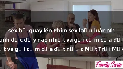 sex bị quay lén Phim sex loạn luân Nhật Bản: Thế giới tình dục đầy náo nhiệt và gợi cảm của đất nước Mặt Trời Mọc