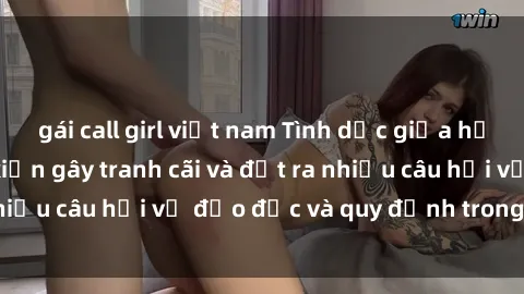 gái call girl việt nam Tình dục giữa họ hàng: Những sự kiện gây tranh cãi và đặt ra nhiều câu hỏi về đạo đức và quy định trong xã hội.