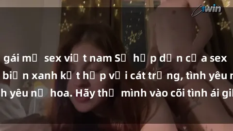 gái mỹ sex việt nam Sự hấp dẫn của sex bãi biển: Khi sóng biển xanh kết hợp với cát trắng, tình yêu nở hoa. Hãy thả mình vào cõi tình ái giữa sóng biển!