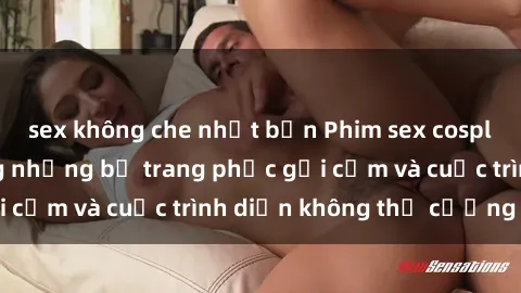 sex không che nhật bản Phim sex cosplay: Giấc mơ  cùng những bộ trang phục gợi cảm và cuộc trình diễn không thể cưỡng lại!