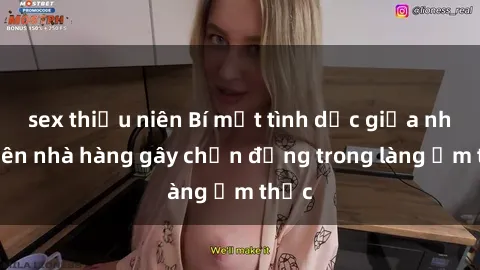 sex thiếu niên Bí mật tình dục giữa nhân viên nhà hàng gây chấn động trong làng ẩm thực