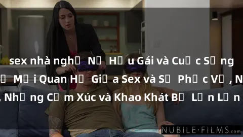 sex nhà nghỉ Nữ Hầu Gái và Cuộc Sống Của Họ: Bí Mật Về Mối Quan Hệ Giữa Sex và Sự Phục Vụ, Những Cảm Xúc và Khao Khát Bị Lẫn Lộn Trong Lĩnh Vực Này.