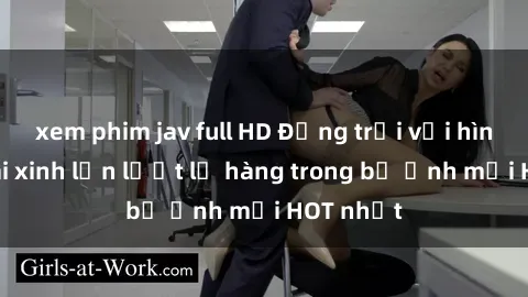 xem phim jav full HD Động trời với hình ảnh gái xinh lần lượt lộ hàng trong bộ ảnh mới HOT nhất