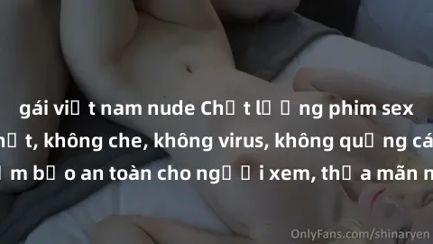 gái việt nam nude Chất lượng phim sex cập nhật mới nhất, không che, không virus, không quảng cáo, đảm bảo an toàn cho người xem, thỏa mãn nhu cầu tình dục của bạn.