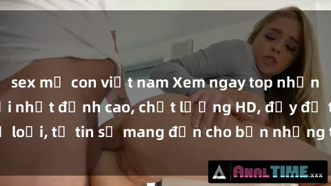 sex mẹ con việt nam Xem ngay top những bộ phim sex mới nhất đỉnh cao, chất lượng HD, đầy đủ thể loại, tự tin sẽ mang đến cho bạn những trải nghiệm tuyệt vời.