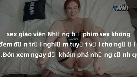 sex giáo viên Những bộ phim sex không che HD đỉnh cao, đem đến trải nghiệm tuyệt vời cho người xem.Đón xem ngay để khám phá những cảnh quay đẹp mắt và kích thích.
