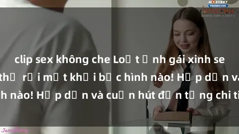 clip sex không che Loạt ảnh gái xinh sex nóng bỏng, không thể rời mắt khỏi bức hình nào! Hấp dẫn và cuốn hút đến từng chi tiết.