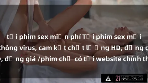 tải phim sex miễn phí Tải phim sex mới nhất cực nhanh không virus, cam kết chất lượng HD, đồng giá /phim chỉ có tại website chính thức. Đặt ngay!