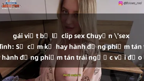 gái việt bị lộ clip sex Chuyện 'sex chị dâu' trong gia đình: Sự cấm kỵ hay hành động phiếm tán trái ngược với đạo lý?