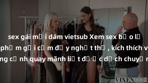 sex gái mại dâm vietsub Xem sex bạo lực Vietsub - Một tác phẩm gợi cảm đầy nghẹt thở, kích thích với những cảnh quay mãnh liệt được dịch chuyển và hấp dẫn trong thế giới .