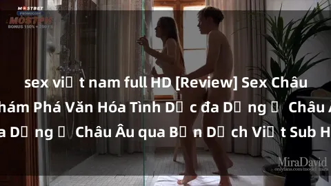 sex việt nam full HD [Review] Sex Châu Âu Vietsub: Cùng Khám Phá Văn Hóa Tình Dục đa Dạng ở Châu Âu qua Bản Dịch Việt Sub Hấp Dẫn