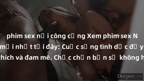 phim sex nơi công cộng Xem phim sex Nhật Bản vietsub mới nhất tại đây: Cuộc sống tình dục đầy kích thích và đam mê. Chắc chắn bạn sẽ không hối hận khi thưởng thức!