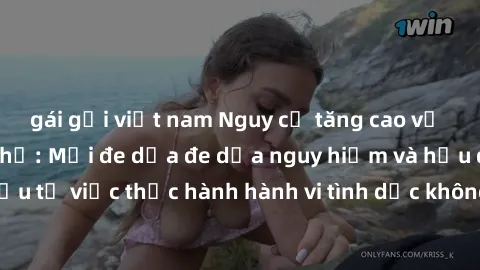 gái gọi việt nam Nguy cơ tăng cao về sex ngoài đường phố: Mối đe dọa đe dọa nguy hiểm và hậu quả xấu từ việc thực hành hành vi tình dục không an toàn ngoài đường phố