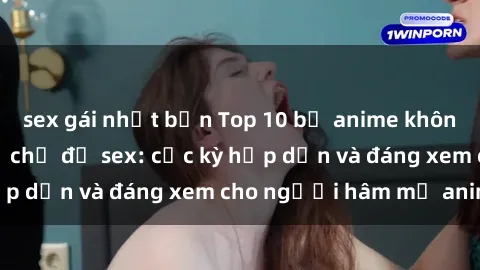 sex gái nhật bản Top 10 bộ anime không che nổi tiếng về chủ đề sex: cực kỳ hấp dẫn và đáng xem cho người hâm mộ anime!