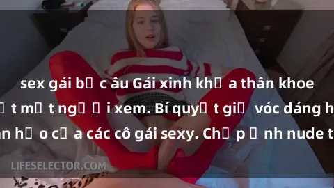 sex gái bắc âu Gái xinh khỏa thân khoe dáng nóng bỏng đốt mắt người xem. Bí quyết giữ vóc dáng hoàn hảo của các cô gái sexy. Chụp ảnh nude tự tin không sợ lộ hàng.