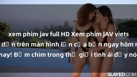 xem phim jav full HD Xem phim JAV vietsub mới nhất và hấp dẫn trên màn hình lớn của bạn ngay hôm nay! Đắm chìm trong thế giới tình ái đầy nóng bỏng và kích thích.