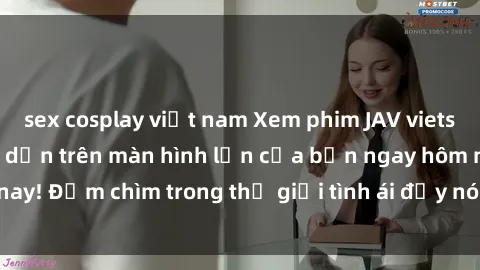 sex cosplay việt nam Xem phim JAV vietsub mới nhất và hấp dẫn trên màn hình lớn của bạn ngay hôm nay! Đắm chìm trong thế giới tình ái đầy nóng bỏng và kích thích.