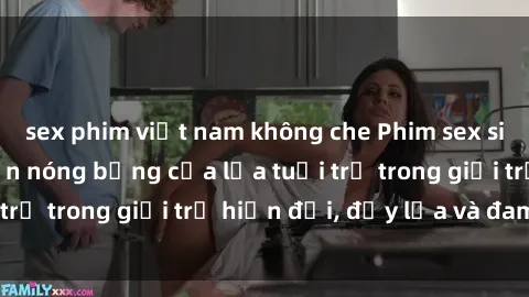 sex phim việt nam không che Phim sex sinh viên: Câu chuyện nóng bỏng của lứa tuổi trẻ trong giới trẻ hiện đại, đầy lửa và đam mê