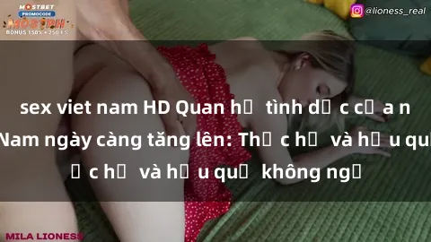 sex viet nam HD Quan hệ tình dục của nữ sinh Việt Nam ngày càng tăng lên: Thực hư và hậu quả không ngờ
