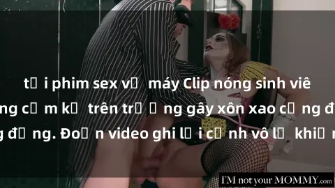tải phim sex về máy Clip nóng sinh viên gây sốc: Hành động cấm kỵ trên trường gây xôn xao cộng đồng. Đoạn video ghi lại cảnh vô lễ khiến dư luận bức xúc.