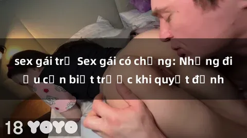 sex gái trẻ Sex gái có chồng: Những điều cần biết trước khi quyết định