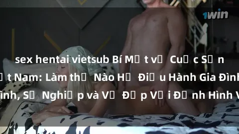 sex hentai vietsub Bí Mật về Cuộc Sống Của Các MILF Việt Nam: Làm thế Nào Họ Điều Hành Gia Đình, Sự Nghiệp và Vẻ Đẹp Với Định Hình Văn Hóa Đương Đại