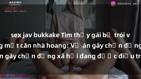 sex jav bukkake Tìm thấy gái bị trói và bị hiếp dâm trong một căn nhà hoang: Vụ án gây chấn động xã hội đang được điều tra vào.