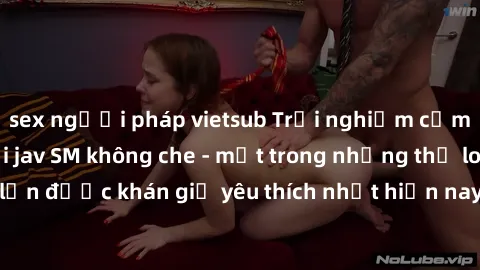 sex người pháp vietsub Trải nghiệm cảm xúc thăng hoa với jav SM không che - một trong những thể loại phim người lớn được khán giả yêu thích nhất hiện nay. Đảm bảo đem lại sự hấp dẫn, kích thích tối đa