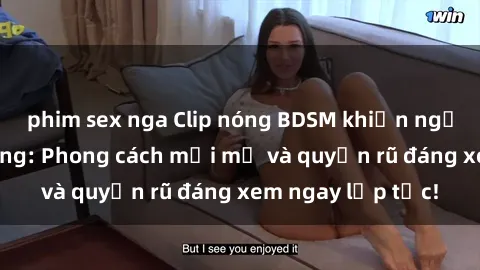 phim sex nga Clip nóng BDSM khiến người xem phát cuồng: Phong cách mới mẻ và quyến rũ đáng xem ngay lập tức!