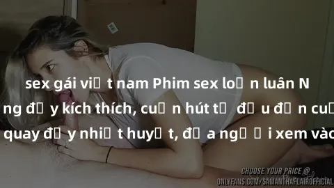 sex gái việt nam Phim sex loạn luân Nhật Bản: Hành động đầy kích thích, cuốn hút từ đầu đến cuối. Những cảnh quay đầy nhiệt huyết, đưa người xem vào thế giới độc đáo của tình thân. Đừng bỏ lỡ!