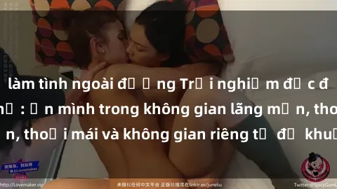 làm tình ngoài đường Trải nghiệm độc đáo tại sex nhà nghỉ: ẩn mình trong không gian lãng mạn, thoải mái và không gian riêng tư để khuấy động tình ái.