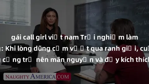gái call girl việt nam Trải nghiệm làm tình ngoài đường: Khi lòng dũng cảm vượt qua ranh giới, cuộc hẹn nơi công cộng trở nên mãn nguyện và đầy kích thích. Hành vi nguy hiểm, nhưng cũng tạo nên cảm gi