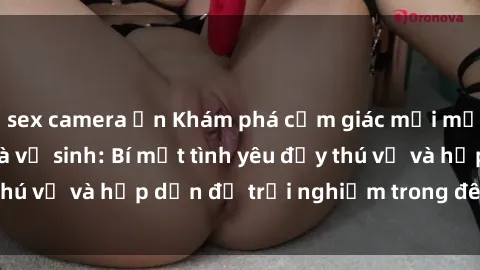 sex camera ẩn Khám phá cảm giác mới mẻ với sex trong nhà vệ sinh: Bí mật tình yêu đầy thú vị và hấp dẫn để trải nghiệm trong đêm hôm nay!