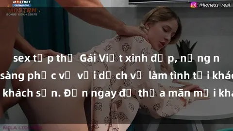 sex tập thể Gái Việt xinh đẹp, nồng nàn tình cảm, sẵn sàng phục vụ với dịch vụ làm tình tại khách sạn. Đến ngay để thỏa mãn mọi khao khát của bạn!