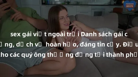 sex gái việt ngoài trời Danh sách gái call girl vip chất lượng, dịch vụ hoàn hảo, đáng tin cậy. Điều hấp dẫn cho các quý ông thượng đẳng tại thành phố. Hãy nhấc máy và đặt lịch ngay!