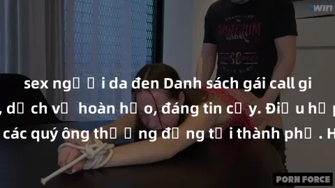 sex người da đen Danh sách gái call girl vip chất lượng, dịch vụ hoàn hảo, đáng tin cậy. Điều hấp dẫn cho các quý ông thượng đẳng tại thành phố. Hãy nhấc máy và đặt lịch ngay!