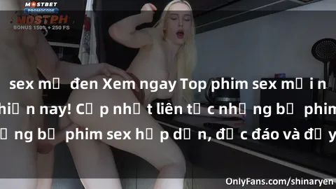 sex mỹ đen Xem ngay Top phim sex mới nhất đang hot nhất hiện nay! Cập nhật liên tục những bộ phim sex hấp dẫn, độc đáo và đầy kích thích.